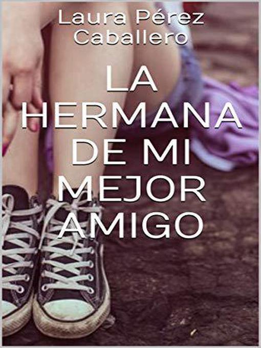 Title details for La hermana de mi mejor amigo 2 by Laura Pérez Caballero - Available